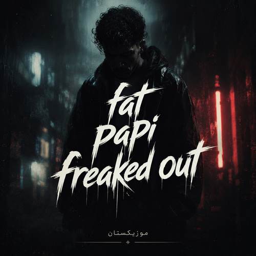 دانلود آهنگ fat papi freaked out