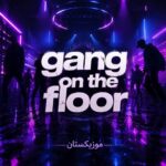 دانلود آهنگ gang on the floor